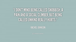 don't mind being called snobbish, a pain and a social climber, but ...