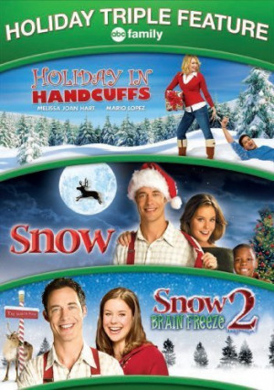 Titles: Snow , Holiday in Handcuffs , Snow 2: Brain Freeze