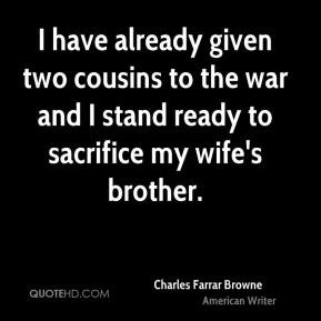 Charles Farrar Browne - I have already given two cousins to the war ...