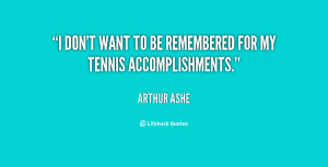 quote-Arthur-Ashe-i-dont-want-to-be-remembered-for-61882.png