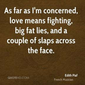 Edith Piaf - As far as I'm concerned, love means fighting, big fat ...