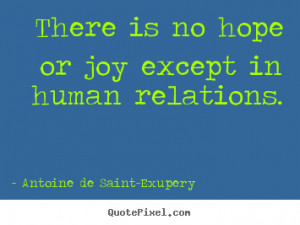 Friendship quote - There is no hope or joy except in human relations.