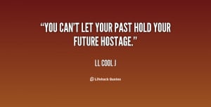 quote-LL-Cool-J-you-cant-let-your-past-hold-your-131269_2.png