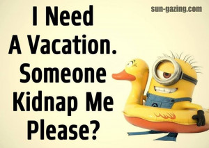 Need A Vacation Someone Kidnap Me Please