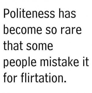 ... So Rare That Some People Mistake It For Flirtaiton - Funny Quote