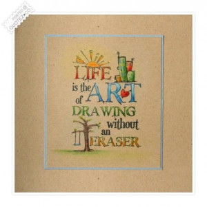 Life is the art of drawing without an eraser quote