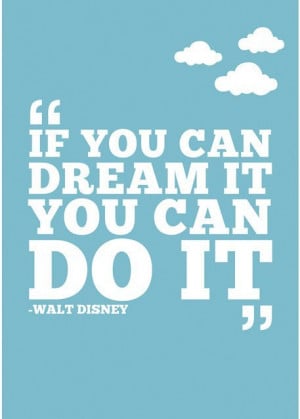 walt disney quotes if you can dream it you can do it Walt Disney ...