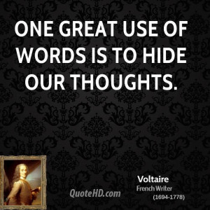One great use of words is to hide our thoughts.