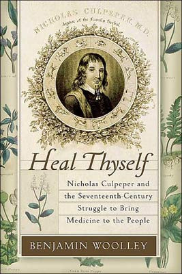 Heal Thyself: Nicholas Culpeper and the Seventeenth-Century Struggle ...