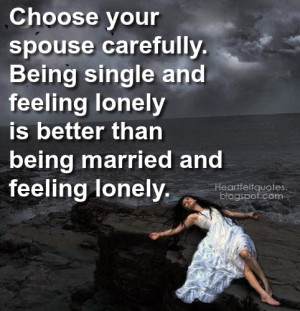 Choose your spouse carefully. Being single and feeling lonely is ...