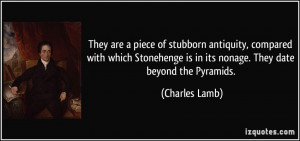 ... is in its nonage. They date beyond the Pyramids. - Charles Lamb