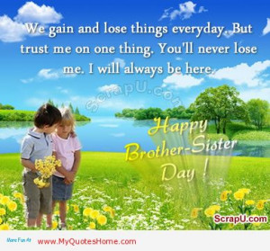 ... ’ll Never Lose Me. I Will Always Be Here. Happy Brother-Sister Day