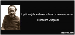 quote-i-quit-my-job-and-went-ashore-to-become-a-writer-theodore ...