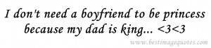 Quote : I don’t need a boyfriend to be princess because my dad is