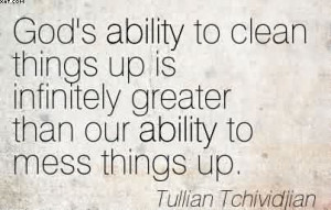 ... Things Up Is Infinitely Greater Than Our Ability To Mess Things Up
