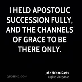 held apostolic succession fully, and the channels of grace to be ...
