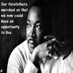Our Forefathers Marched So That We Now Could Have An Opportunity To ...