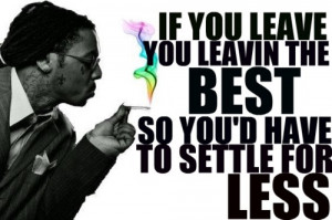 lil wayne #settle for less #leave #me #quotes #sayings #life #love