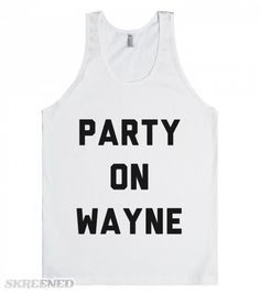 Party on Wayne. Wayne's world quote. Best friends. Printed on American ...
