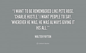 quote-Walter-Payton-i-want-to-be-remembered-like-pete-205178_1.png