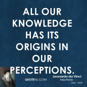 All our knowledge has its origins in our perceptions.