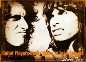Steven Tyler quote Joe Perry Aerosmith, Its so true...the guitarist in ...