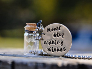 never stop making wishes / dreams