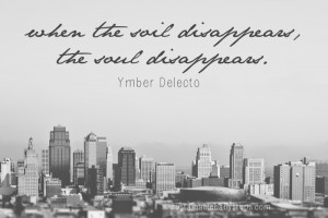 When the soil disappears, the soul disappears. - Ymber Delecto (Find ...