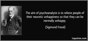 The aim of psychoanalysis is to relieve people of their neurotic ...