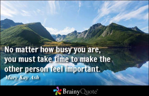No matter how busy you are, you must take time to make the other ...