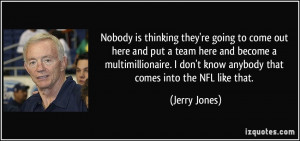 Nobody is thinking they're going to come out here and put a team here ...