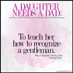 Quote from the book, Why a Daughter Needs a Dad by Gregory Lang.