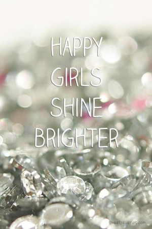 happy girls shine brighter # quotes