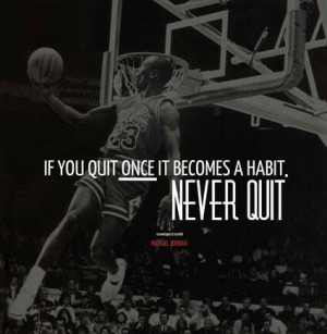 Never quit...