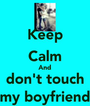 keep-calm-and-don-t-touch-my-boyfriend-5.png