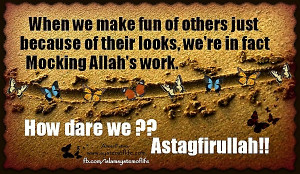 When We Make Fun Of Others Due To Their Looks We Are Mocking Allahs ...
