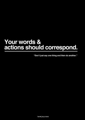 Your words and actions should correspond. http://www.facebook.com ...