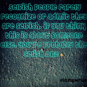 Selfish and self- centered people