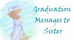 Graduation Quotes For Sister Graduation messages to sister