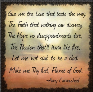 ... favorite quotes , written by one of my role-models, Amy Carmichael