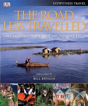 The Road Less Travelled: 1,000 Amazing Places off the Tourist Trail