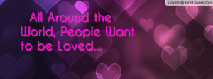 All Around the World, People Want to be Profile Facebook Covers