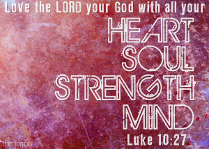 bible-verse-luke-10-love-the-lord-with-all-your-heart-soul-strength ...