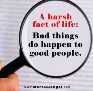 Harsh fact of life: Bad things happen to good people