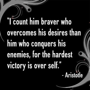 ... his enemies, for the hardest victory is over self.
