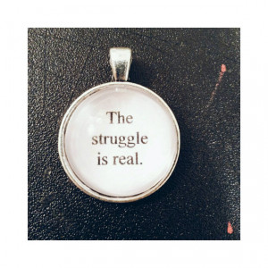 The struggle is real quote necklace