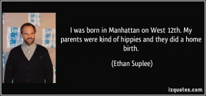 ... parents were kind of hippies and they did a home birth. - Ethan Suplee