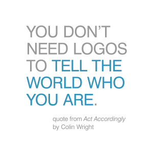 ... who you are. Quote by Colin Wright from the book Act Accordingly