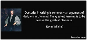 Obscurity in writing is commonly an argument of darkness in the mind ...