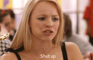 shut up #regina george #chicas pesadas #mean girls #plasticas